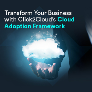 Click2Cloud Blog- Transform Your Business with Click2Cloud's Cloud Adoption Framework
